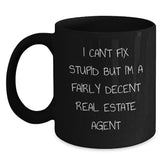 Funny Real Estate Agent Gifts - I Can't Fix Stupid But I'm A Fairly Decent Real Estate Agent, Black Coffee Mug For Men, Women, Friends, Coworkers, Family, Christmas Unique Gifts - Main